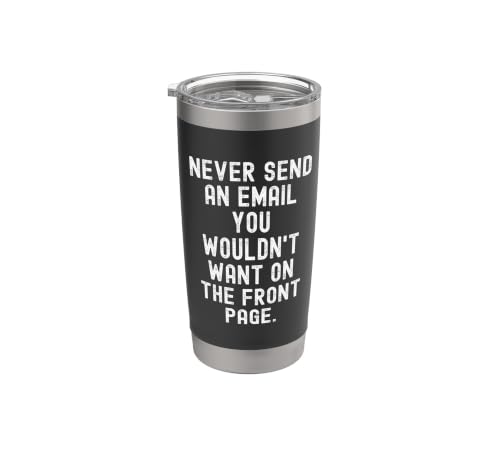 Never Send An Email You Wouldn't Want On Front Page Stainless Steel Insulated Tumbler